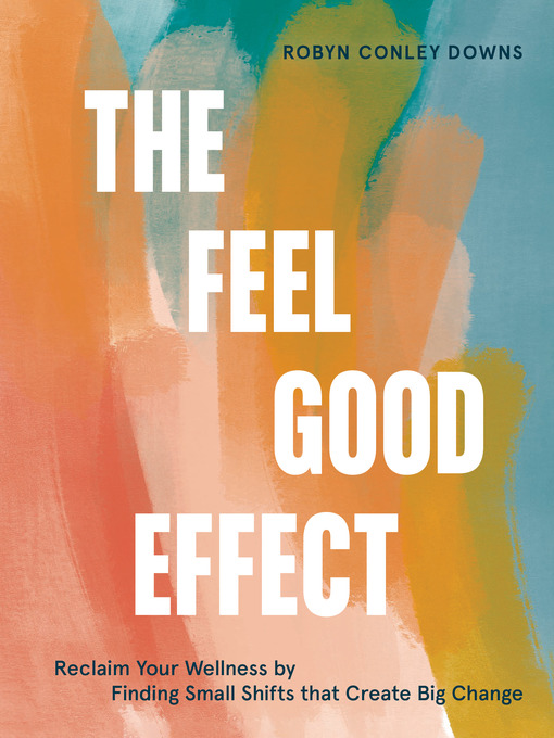 Title details for The Feel Good Effect by Robyn Conley Downs - Available